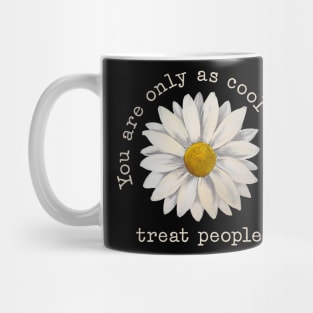 You're Only As Cool As You Treat People Mug